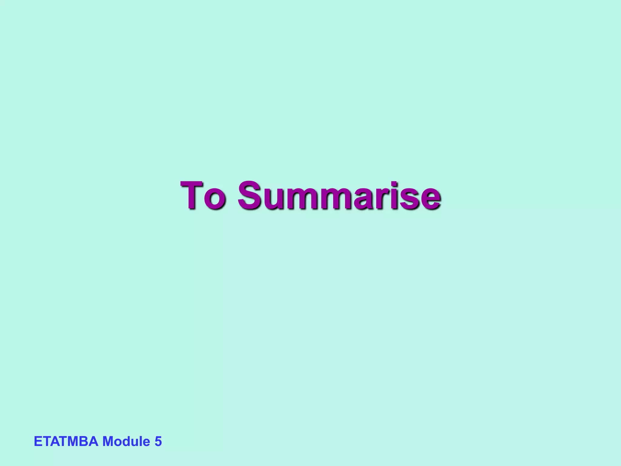 ETATMBA Module 5
To Summarise
 