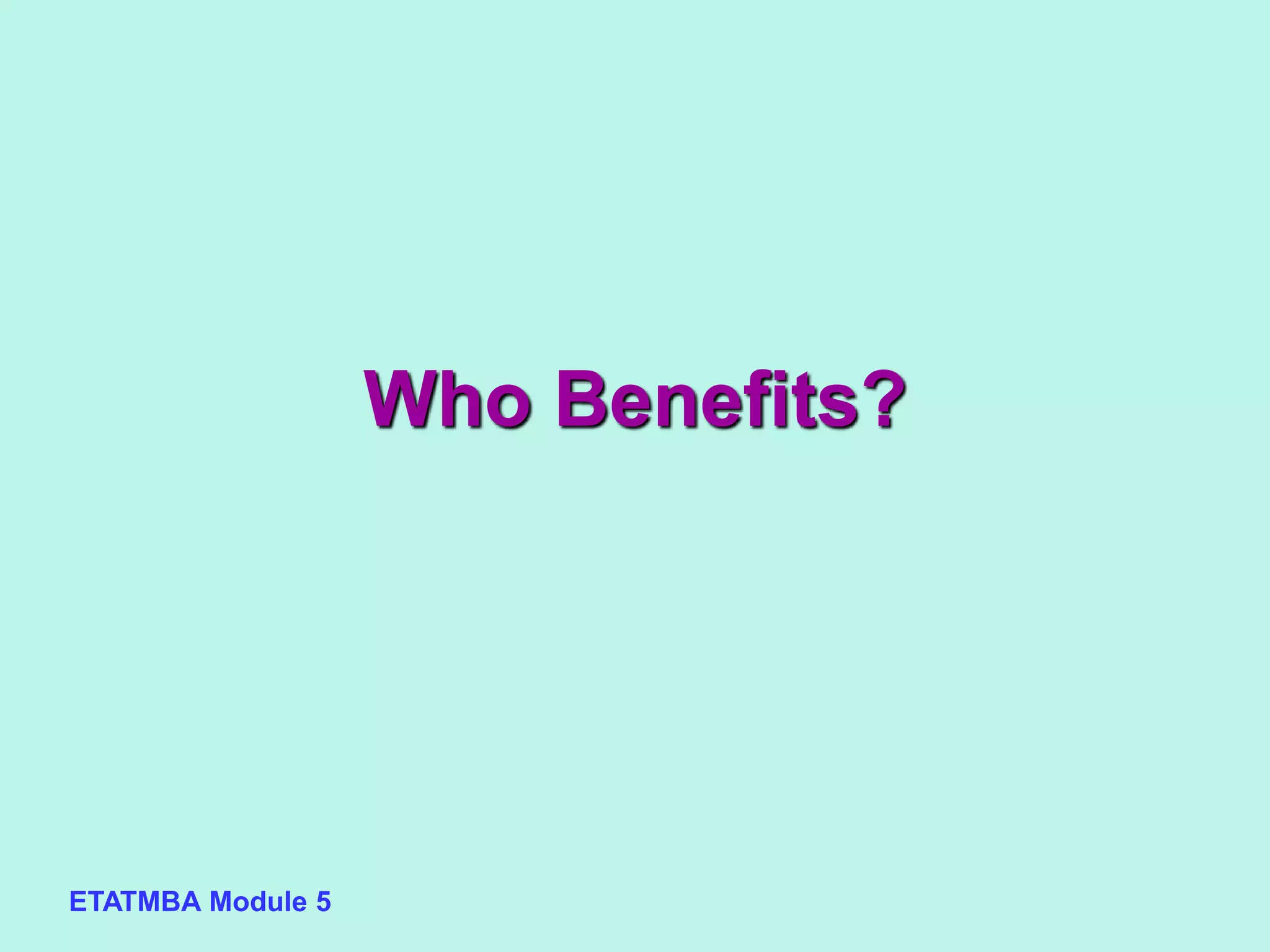 ETATMBA Module 5
Who Benefits?
 