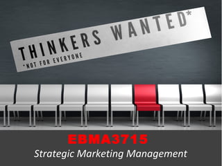 EBMA3715
Strategic Marketing Management
 