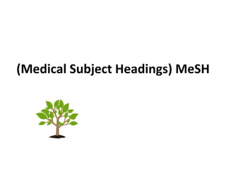 (Medical Subject Headings) MeSH
 