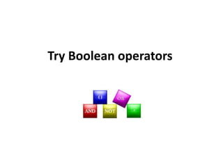 Try Boolean operators
 