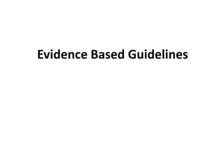 Evidence Based Guidelines
 