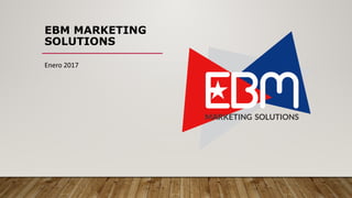 EBM Business Marketing Solutions Presentación