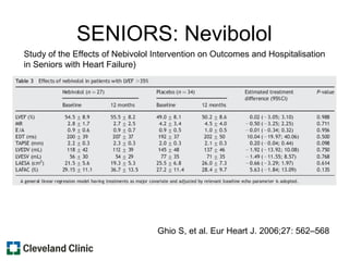 SENIORS: Nevibolol
Study of the Effects of Nebivolol Intervention on Outcomes and Hospitalisation
in Seniors with Heart Failure)
Ghio S, et al. Eur Heart J. 2006;27: 562–568
 