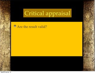 Critical appraisal

                          Are the result valid?




วันศุกร์ท่ี 5 ตุลาคม 12
 