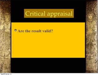 Critical appraisal

                          Are the result valid?




วันศุกร์ท่ี 5 ตุลาคม 12
 