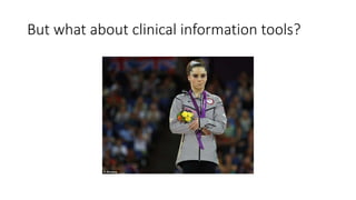 But what about clinical information tools?

 
