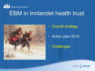 EBM in Innlandet health trust ,[object Object],[object Object],[object Object]