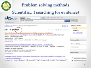 Problem solving methods
Scientific…( searching for evidence)
 