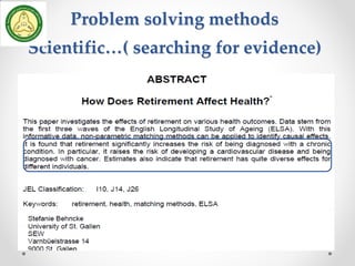 Problem solving methods
Scientific…( searching for evidence)
 