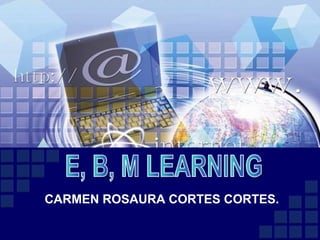 CARMEN ROSAURA CORTES CORTES. E, B, M LEARNING 