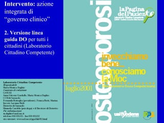 Intervento: azione
integrata di
“governo clinico”
2. Versione linea
guida DO per tutti i
cittadini (Laboratorio
Cittadino Competente)
 
