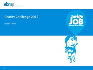 22
Charity	
  Challenge	
  2012	
  
Robert	
  Leydes	
  
 