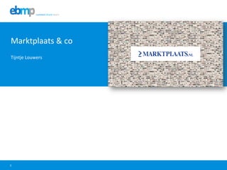 3
Marktplaats	
  &	
  co	
  
Tijntje	
  Louwers	
  
	
  
 