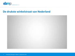 E-Business Managers Platform | September 20127
De	
  drukste	
  winkelstraat	
  van	
  Nederland	
  
 