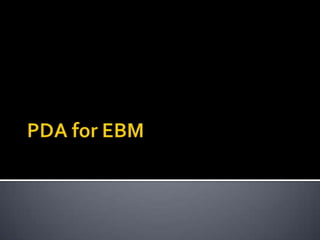 PDA for EBM 