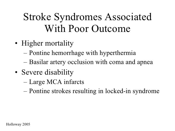 Stroke Syndromes Associated With Poor Outcome <ul><li>Higher mortality </li></ul><ul><ul><li>Pontine hemorrhage with hyper...