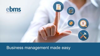 www.ebms.com.au
Business management made easy
 
