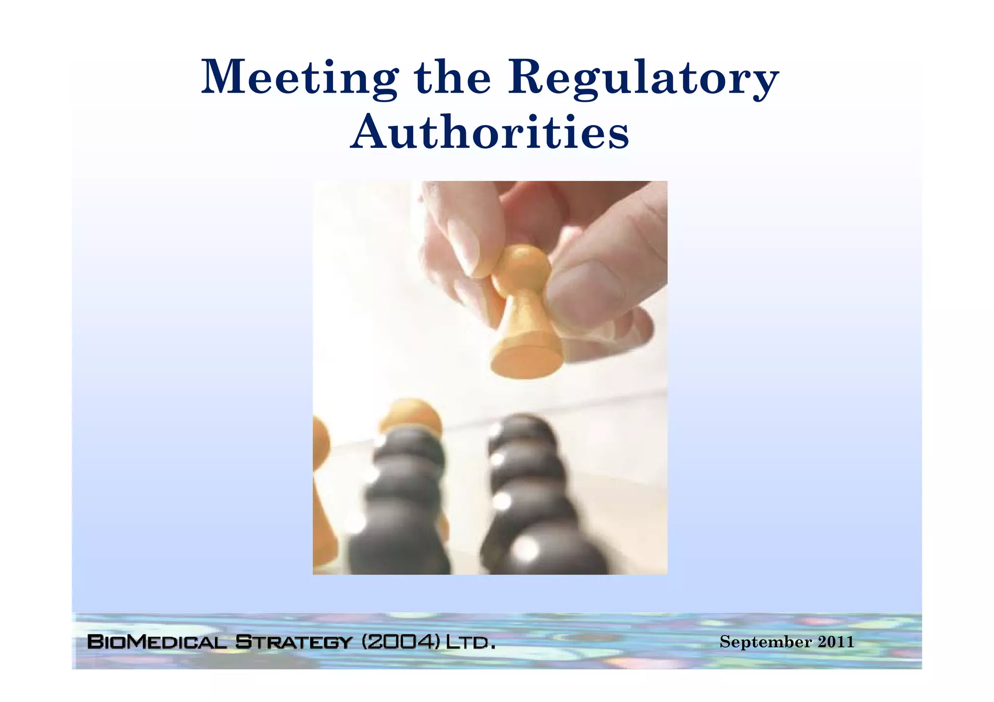 Meeting the Regulatory
     Authorities




                   September 2011
 
