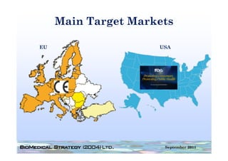 Main Target Markets
             g

EU                   USA




                      September 2011
 
