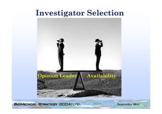 Investigator Selection




Opinion Leader   Availability




                                September 2011
 
