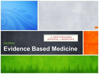 JOURNAL

Evidence Based Medicine
 