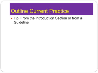 Outline Current Practice
 Tip: From the Introduction Section or from a
Guideline
 