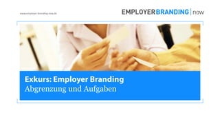 © Consus Marketing GmbH
www.employer-branding-now.de
Exkurs: Employer Branding
Abgrenzung und Aufgaben
 
