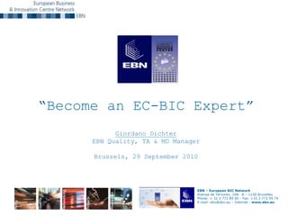 “Become an EC-BIC Expert”Giordano DichterEBN Quality, TA & MD ManagerBrussels, 29 September 2010 