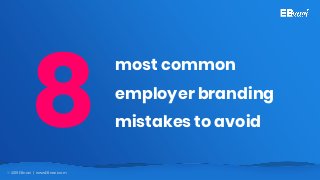 © 2019 EBnavi | www.EBnavi.com
most common
employer branding
mistakes to avoid
 