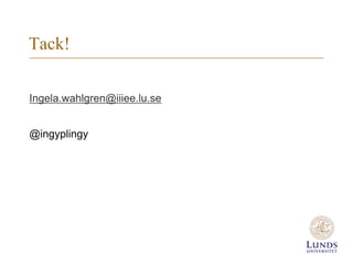 Tack!

Ingela.wahlgren@iiiee.lu.se


@ingyplingy
 