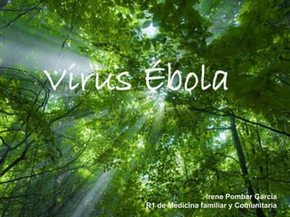 Page 1
Virus Ébola
Irene Pombar García
R1 de Medicina familiar y Comunitaria
 