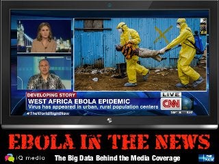 Ebola in the News: 
The Big Data Behind the Media Coverage 
 