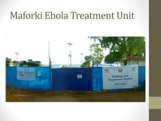 Maforki Ebola Treatment Unit
 