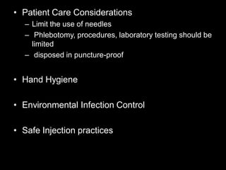 • Patient Care Considerations
– Limit the use of needles
– Phlebotomy, procedures, laboratory testing should be
limited
– ...
