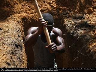 A grave digger prepares a new grave outside an Ebola treatment center on October 7, 2014 near Gbarnga, in Bong County in c...