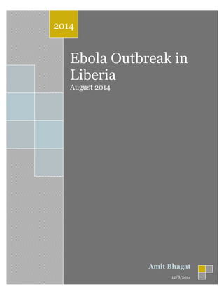 Ebola Outbreak in
Liberia
August 2014
2014
Amit Bhagat
12/8/2014
 