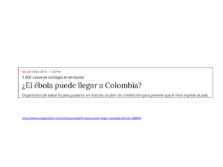 http://www.elespectador.com/noticias/salud/el-ebola-puede-llegar-colombia-articulo-508899