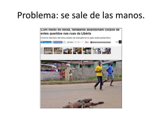 Problema: se sale de las manos.