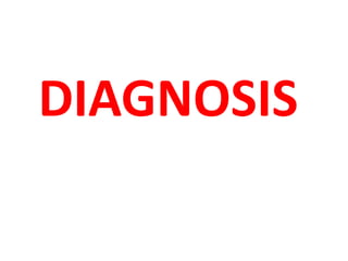 DIAGNOSIS
 