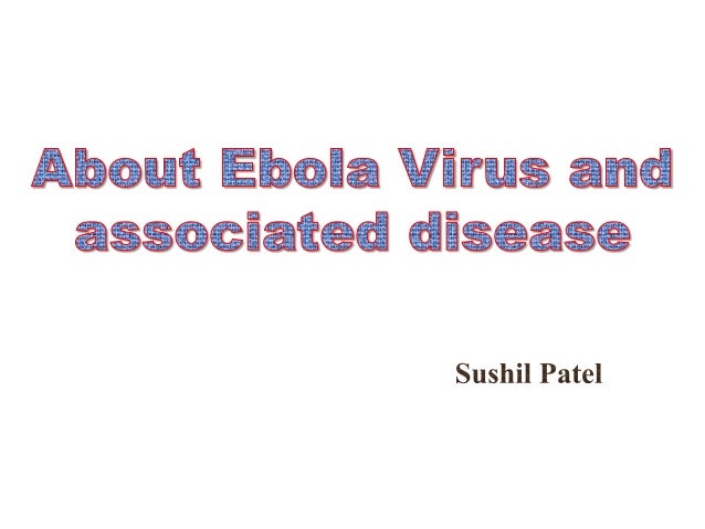 • Ebola virus can cause Ebola haemorrhagic fever.
• Name of this virus is Ebola because its associated
disease first found...