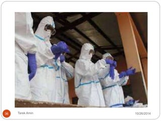 HH within the isolation rooms/areas. 
Before entering the isolation areas, PPE in dedicated 
changing zone. 
Correctly sized gloves. 
Changing gloves if heavily soiled while providing care to 
the same patient (HH immediately after removal). 
Change gloves, HH, moving from one patient to another in 
same room. 
Disposable, impermeable gown to cover clothing and 
exposed skin. 
Medical mask and eye protection to prevent splashes. 
36 Tarek Amin 10/28/14 
 