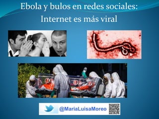Ebola y bulos en redes sociales:
Internet es más viral
 