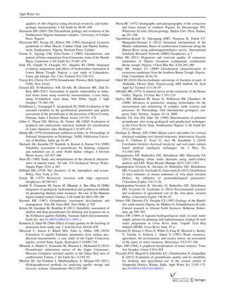 aquifers of Abi (Nigeria) using electrical resistivity and hydro-
geologic measurements. J Afr Earth Sc 96:99–109
Ekwueme BN (2003) The Precambrian geology and evolution of the
Southeastern Nigeria basement complex. University of Calabar
Press, Nigeria
Ekwueme BN, Nyong EE, Petters SW (1995) Geological excursion
guidebook to Oban Massif, Calabar Flank and Mamfe Embay-
ment, Southeastern, Nigeria. Dechord Press, Calabar
Eseme E, Agyingi CM, Foba-Tendo J (2002) Geochemistry and
genesis of brine emanations from Cretaceous strata of the Mamfe
Basin, Cameroon. J Afr Earth Sci 35:467–476
Etuk EE, Ukpabi N, Ukaegbu VU, Akpabio IO (2008) Structural
evolution, magmatism and effects of hydrocarbon maturation in
Lower Benue Trough, Nigeria: a case study of Lokpaukwu,
Uturu and Ishiagu. Pac J Sci Technol 9(2):526–532
Freeze RA, Cherry JA (1979) Groundwater. Prentice Hall, Englewood
Cliffs, New Jersey
Gemail KS, El-Shishtawy AM, El-Alfy M, Ghoneim MF, Abd El-
Bary MH (2011) Assessment of aquifer vulnerability to indus-
trial waste water using resistivity measurements: a case study,
along El-Gharbyia main drain, Nile Delta, Egypt. J Appl
Geophys 75:140–150
Giridharan L, Venugopal T, Jayaprakash M (2008) Evaluation of the
seasonal variation on the geochemical parameters and quality
assessment of the groundwater in the proximity of River Cooum,
Chennai, India. J Environ Monit Assess 143:161–178
Gu¨ler C, Thyne GD, McCray JE, Turner AK (2002) Evaluation of
graphical and multivariate statistical methods for classiﬁcation
of water chemistry data. Hydrogeol J 10:455–474
Handa BK (1979) Groundwater pollution in India. In: Proceedings of
National Symposium on Hydrology. IAHS, Publication Univer-
sity of Roorkee, India, pp 34–49
Haritash AK, Kaushik CP, Kaushik A, Kansal A, Kumar YA (2008)
Suitability assessment of groundwater for drinking, irrigation
and industrial use in some North Indian villages. J Environ
Monit Assess 145:397–406
Hem JD (1989) Study and interpretation of the chemical character-
istics of natural water, 3rd edn. US Geological Survey Water-
Supply Paper 2254, p 263
Holland HD (1978) The chemistry of the atmosphere and oceans.
Wiley, New York, p 351
Inman JR (1975) Resistivity inversion with ridge regression.
Geophysics 40:798–817
Inoubli N, Gouasmia M, Gasmi M, Mharndi A, Ben Dhia H (2006)
Integration of geological, hydrochemical and geophysical methods
for prospecting thermal water resources: the case of the Hmeima
region (central-western Tunisia). J Afr Earth Sci 46(3):180–186
Karanth KR (1987) Groundwater assessment development and
management. Tata Mc Graw-Hill, New Delhi, p 720
Ketata M, Gueddari M, Bouhlila R (2011) Suitability assessment of
shallow and deep groundwaters for drinking and irrigation use in
the El Khairat aquifer (Enﬁdha, Tunisian Sahel) Environmental.
Earth Sci. doi:10.1007/s12665-011-1091-z
Kolahchi Z, Jalali M (2006) Effect of water quality on the leaching of
potassium from sandy soil. J Arid Environ 68:624–639
Massoud U, Santos F, Khalil MA, Taha A, Abbas AM (2010)
Estimation of aquifer hydraulic parameters from surface geo-
physical measurements: a case study of the Upper Cretaceous
aquifer, central Sinai, Egypt. Hydrogeol J 18:699–710
Mhamdi A, Dhahri F, Gouasmia M, Moumni L, Mohamed S (2015)
Groundwater salinization survey of the Upper Cretaceous-
Miocene Complexe terminal aquifer in the Sabaa Biar area of
southwestern Tunisia. J Afr Earth Sci 112:83–92
Minsley BJ, Ajo-Franklin J, Mukhopadhyay A, Morgan FD (2011)
Hydrogeophysical methods for analyzing aquifer storage and
recovery systems. Groundwater 49(2):250–269
Murat RC (1972) Stratigraphy and paleogeography of the cretaceous
and lower tertiary in southern Nigeria. In: Dessauvagie TFJ,
Whiteman AJ (eds) African geology. Ibadan Univ. Press, Ibadan,
pp 251–266
Nguimbous-Kouoh JJ, Takougang EMT, Nouayou R, Tabod CT,
Manguelle-Dicoum E (2012) Structural interpretation of the
Mamfe sedimentary Basin of southwestern Cameroon along the
Manyu River using audiomagnetotellurics survey. International
Scholarly Research Network (ISRN) Geophysics, p 7
Odigi MI (2011) Diagenesis and reservoir quality of cretaceous
sandstones of Nkporo formation (campanian) southeastern
Benue trough, Nigeria. J Geol Min Res 3(10):265–280
Odigi MI, Amajor LC (2009) Geochemical characterization of
cretaceous sandstones from the Southern Benue Trough, Nigeria.
Chin J Geochem 28:44–54
Odoh BI (2010) Electro-hydraulic anisotropy of fractures in parts of
Abakaliki, Ebonyi State, Nigeria-using ARS method. Int Arch
Appl Sci Technol 1(1):10–19
Offodile ME (1975) A mineral survey of the cretaceous of the Benue
Valley, Nigeria. J Cretac Res 1:101–124
Ogilvy RD, Meldrum PI, Kuras O, Wilkinson PB, Chambers JE
(2008) Advances in geoelectric imaging technologies for the
measurement and monitoring of complex earth systems and
processes. In: Proceedings 33rd international geological con-
gress, Oslo, Norway. August 10–14, 2008
Okereke CS, Esu EO, Edet AE (1998) Determination of potential
groundwater sites using geological and geophysical techniques
in the Cross River State, Southeastern Nigeria. J Afr Earth Sci
27(1):149–163
Orellana E, Moony AM (1966) Master curve and tables for vertical
electrical sounding over layered structures. Interciencia, Escuela
Ozcep F, Yıldırım E, Tezel O, Asci M, Karabulut S (2010)
Correlation between electrical resistivity and soil-water content
based artiﬁcial intelligent techniques. Int J Phys Sci
5(1):047–056
Panagopoulos GP, Bathrellos GD, Skilodimou HD, Martsouka FA
(2012) Mapping urban water demands using multi-criteria
analysis and GIS. Water Resour Manage 26(5):1347–1363
Papadopoulou-Vrynioti K, Alexakis D, Bathrellos GD, Skilodimou
HD, Vryniotis D, Vasiliades E, Gamvroula D (2013) Distribution
of trace elements in stream sediments of Arta plain (western
Hellas): the inﬂuence of geomorphological parameters.
J Geochem Explor 134:17–26
Papadopoulou-Vrynioti K, Alexakis D, Bathrellos GD, Skilodimou
HD, Vryniotis D, Vasiliades E (2014) Environmental research
and evaluation of agricultural soil of the Arta plain, western
Hellas. J Geochem Explor 136:84–92
Petters SW, Okereke CS, Nwajide CS (1987) Geology of the Mamfe
rift, south eastern Nigeria. In: Matheis G, Schandelmerer H (eds)
Current research in African Earth Sciences. Balkema, Rotter-
dam, pp 299–302
Petters SW (1989) A regional hydrogeological study of rural water
supply options for planning and implementation of phase II rural
water programme in Cross River State. Unpubl Tech Rep
Submitt DFFRI. Cross River State, 97 p
Pimentel D, Houser J, Preiss E, White O, Fang H, Mesnick L, Barsky
T, Tariche S, Schreck J, Alpert S (1997) Water resources:
agriculture, the environment, and society source: an assessment
of the status of water resources. Bioscience 47(2):97–106
Piper AM (1944) A graphical interpretation of water analysis. Trans
Am Geophys Union 5:914–928
Prasanth SVS, Magesh S, Jitheshlal KV, Chandrasekar N, Gangadhar
K (2012) Evaluation of groundwater quality and its suitability
for drinking and agricultural use in the coastal stretch of
Alappuzha District, Kerala, India. Appl Water Sci 2:165–175.
doi:10.1007/s13201-012-0042-5
Appl Water Sci
123
 