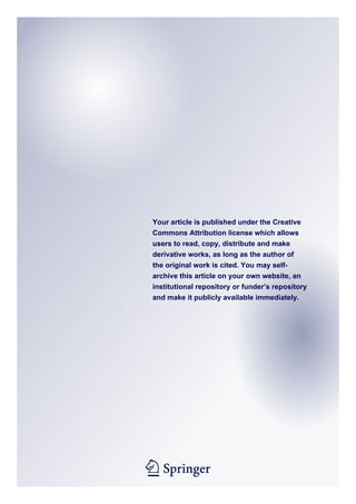 1 23
Your article is published under the Creative
Commons Attribution license which allows
users to read, copy, distribute and make
derivative works, as long as the author of
the original work is cited. You may self-
archive this article on your own website, an
institutional repository or funder’s repository
and make it publicly available immediately.
 