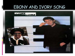 EBONY AND IVORY SONG
 