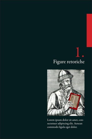 Figure retoriche
                        1.



Lorem ipsum dolor sit amet, con-
sectetuer adipiscing elit. Aenean
commodo ligula eget dolor.
 