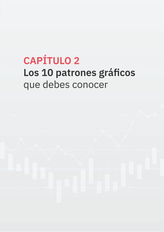CAPÍTULO 2
Los 10 patrones gráficos
que debes conocer
 