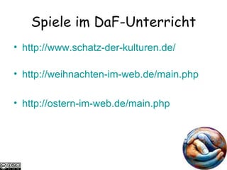 Spiele im DaF-Unterricht http://www.schatz-der-kulturen.de/ http://weihnachten-im-web.de/main.php http:// ostern-im-web.de / main.php 