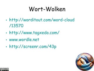 Wort-Wolken http:// worditout.com / word-cloud /13570   http://www.tagxedo.com/   www.wordle.net   http:// screenr.com /43p 